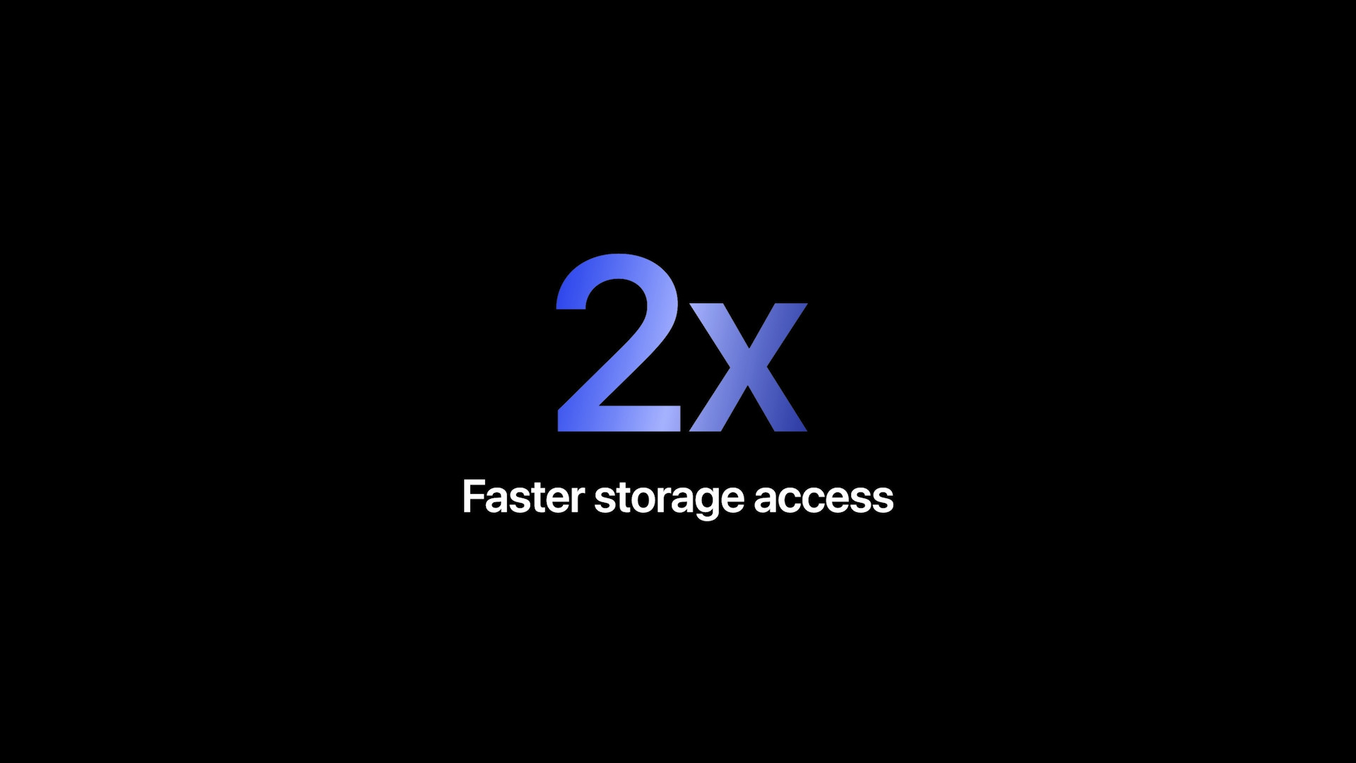 2x faster storage access